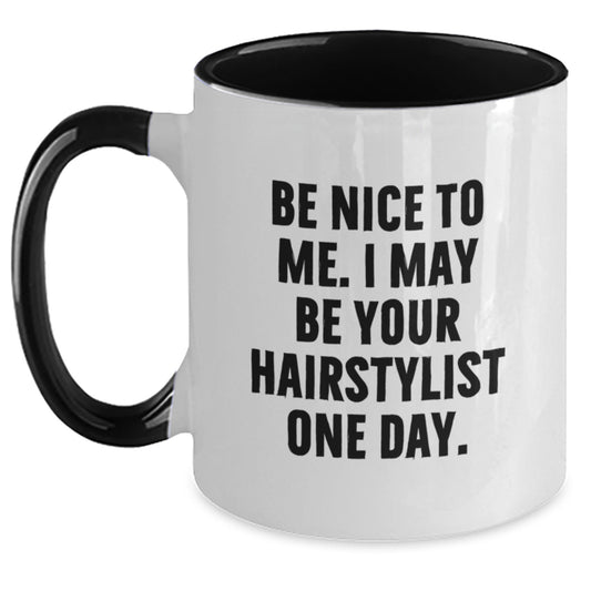 Funny Hairstylist Gifts from Friends for Women, Two Tone Coffee Mug with Be Nice To Me. I May Be Your Hairstlist One Day. - Main