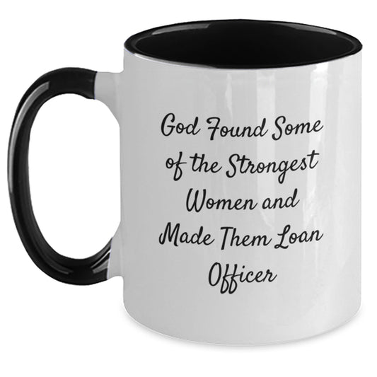 Funny Loan Officer Gifts from Friends for Christmas Unique Two Tone Coffee Mugs with Inspirational Quote 'God Found Some Of The Strongest Women And Made Them Loan Officer' - Main