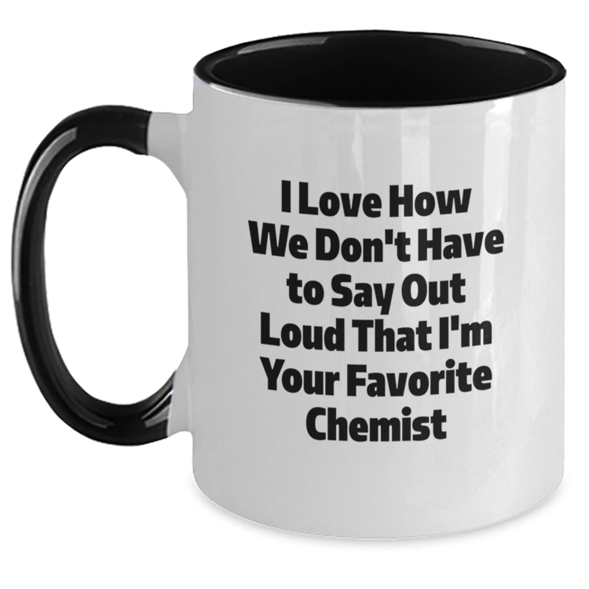 Funny Chemist Gifts from Friends to Graduating Chemists - Two Tone Coffee Mug with 'I Love How We Don't Have To Say Out Loud' - Main