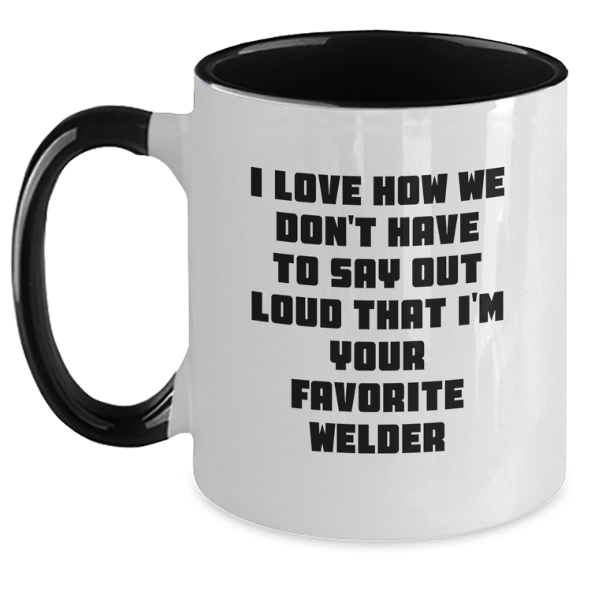 Funny Welder Gifts from Friends for Favorite Welder - Two Tone Coffee Mug - I Love How... - Main