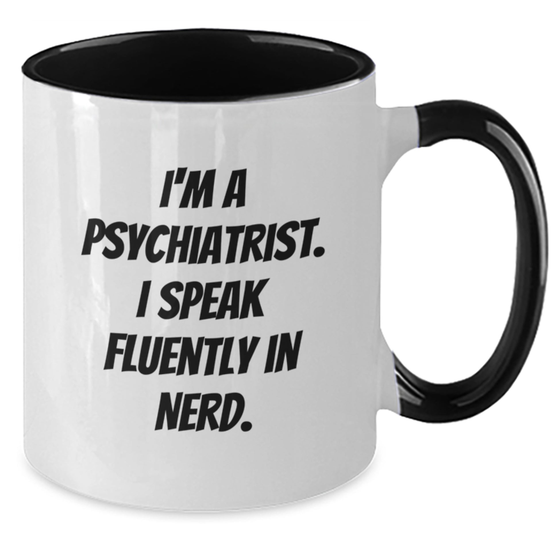 Psychiatrist Humor Gifts - I'm A Psychiatrist. I Speak Fluently In genius. Two Tone Coffee Mug, Birthday Unique Presents from Friends to Psychiatrist, 11oz Ceramic Mug - Additional
