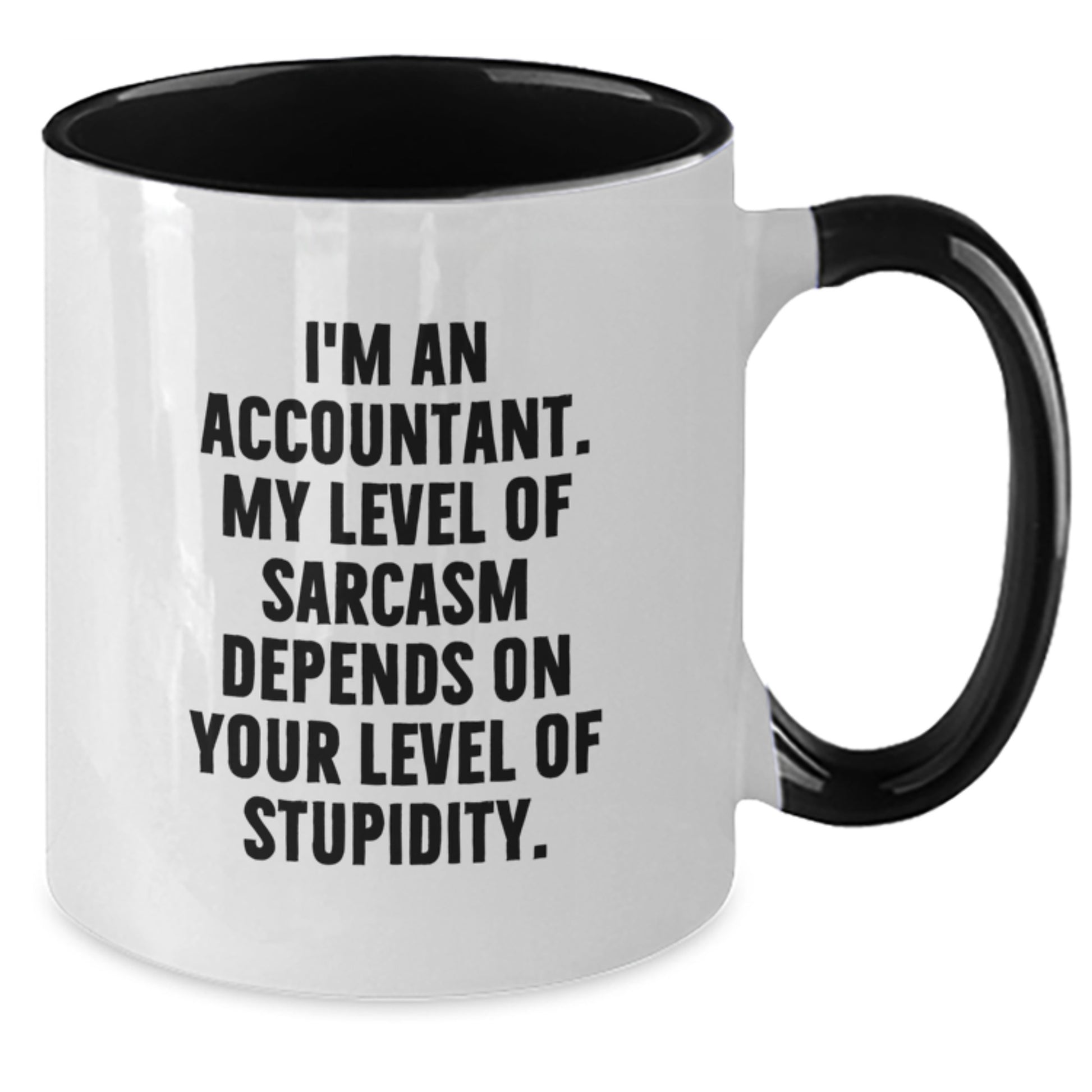 Funny Accountant Gifts from Friends, Christmas Unique Mugs for Accountant, 'I'm An Accountant. My Level Of Sarcasm Depends On Your Level Of Stupidity.' Two Tone Coffee Mug - Additional