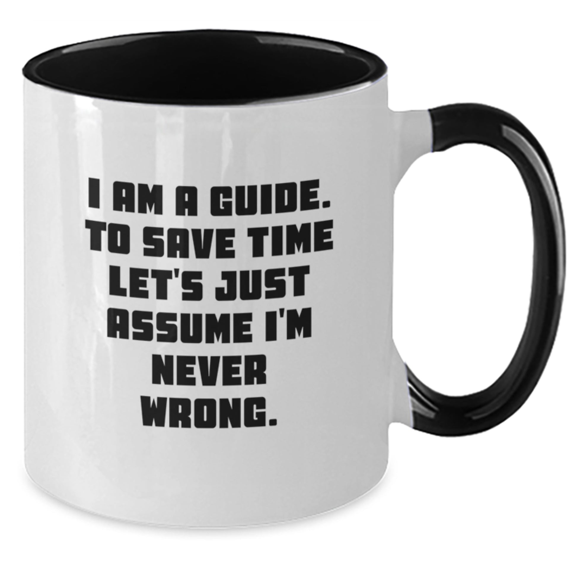 Funny Guide Gifts for Guide from Friends, Unique Two Tone Coffee Mugs with 'I Am A Guide. To Save Time Let's Just Assume I'm Never Wrong.' Quote for Christmas - Additional