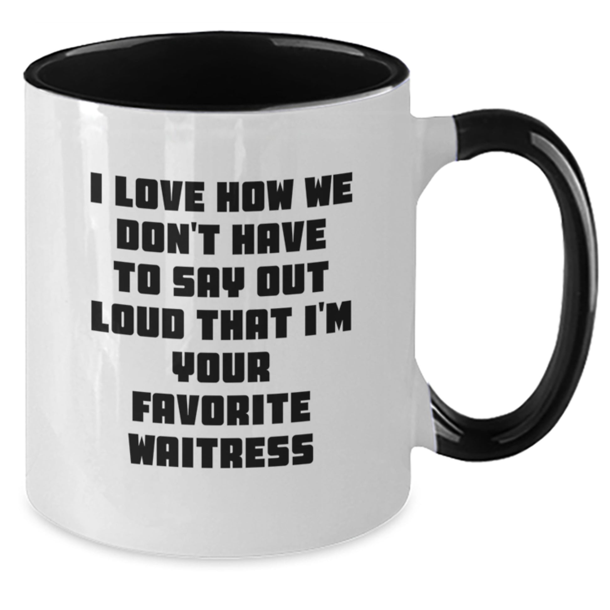 Funny Waitress Gifts from Men to Favorite Waitress, I Love How We Don't Have To Say Out Loud That I'm Your Favorite, Two Tone Coffee Mug for Birthday - Additional