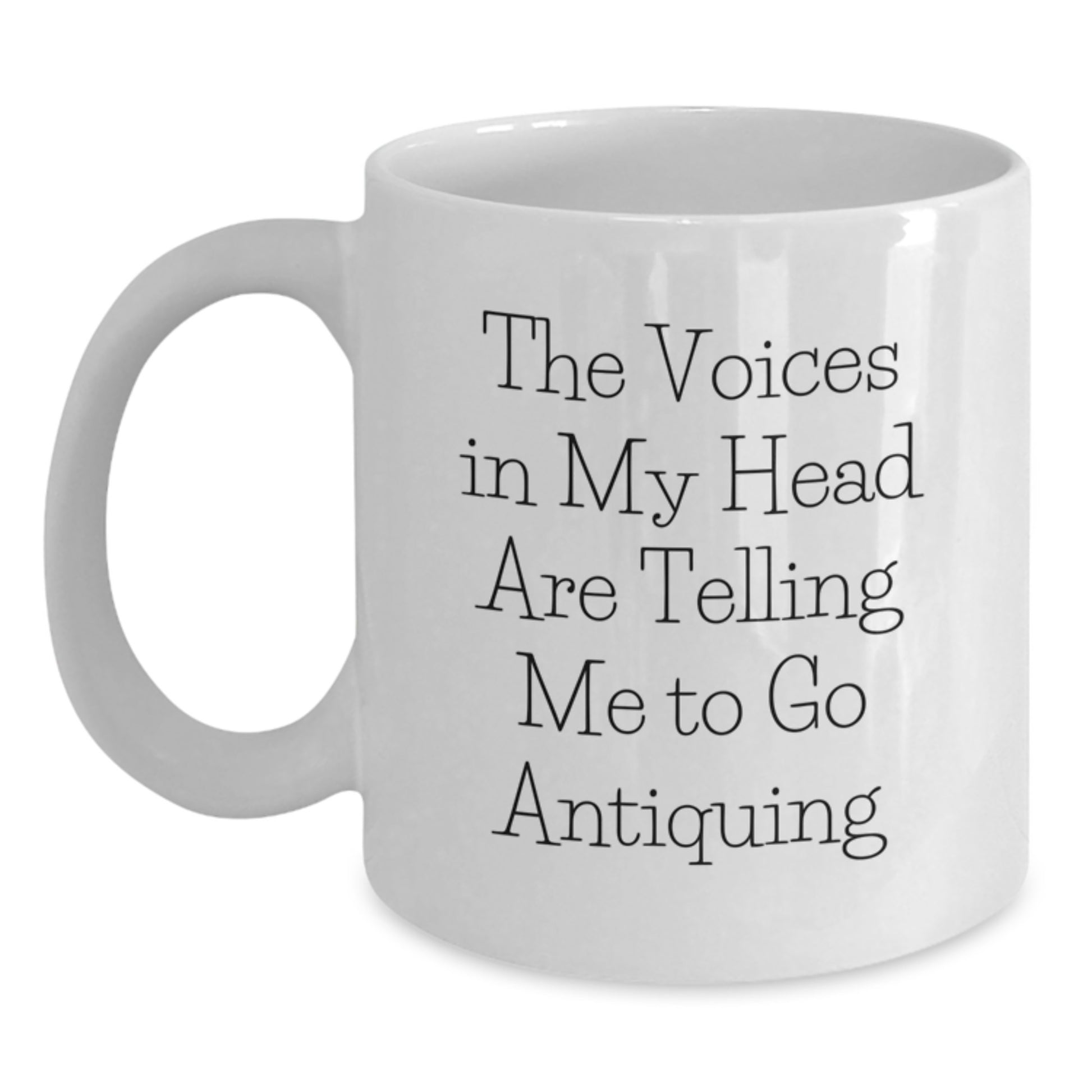 Funny Antiquing Gifts from Friends for Family - White Coffee Mug - The Voices In My Head Are Telling Me To Go Antiquing - Main
