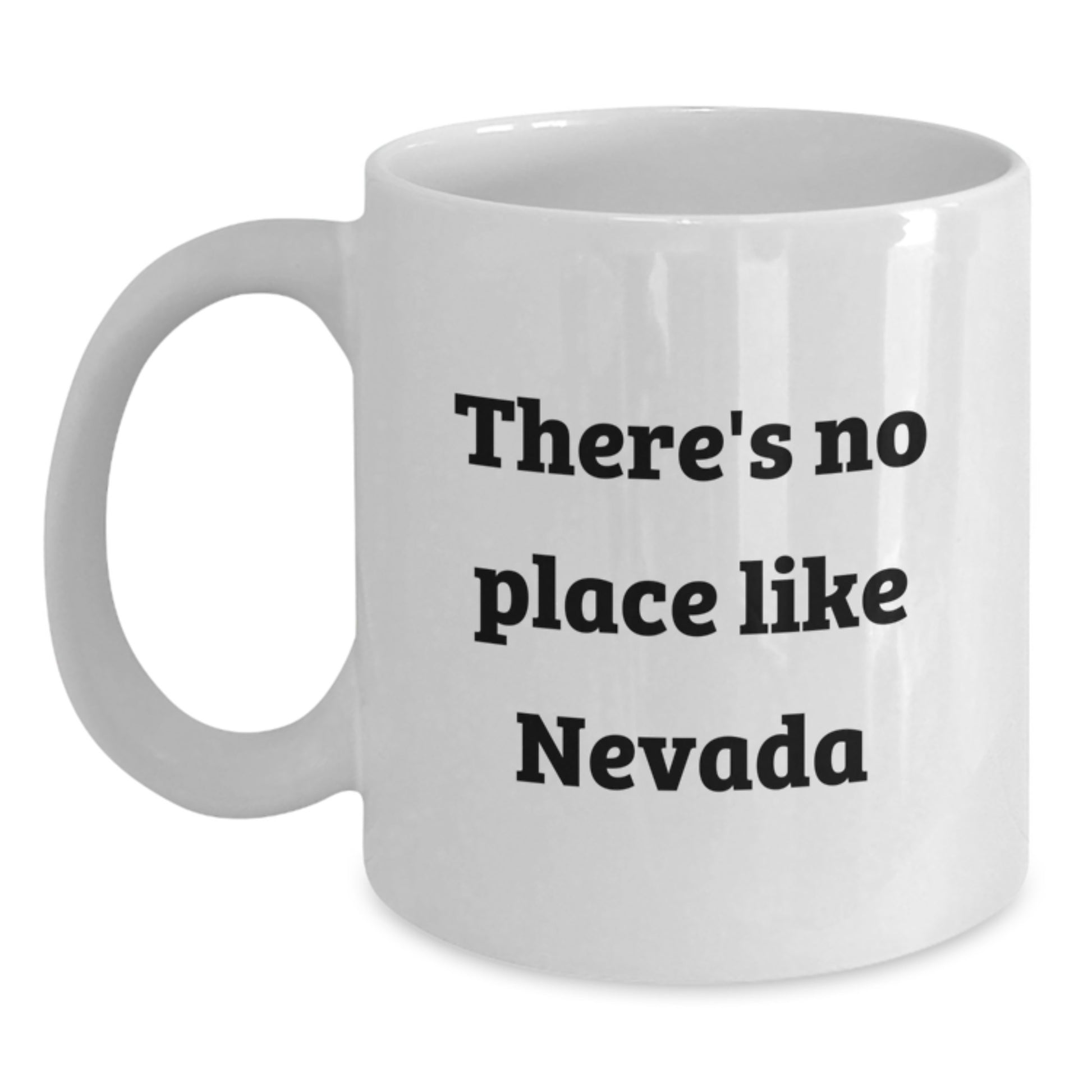 Funny Nevada Gifts - White Coffee Mug for Birthday - 'There's No Place Like Nevada' Quote, Gifts from Friends and Family - Main