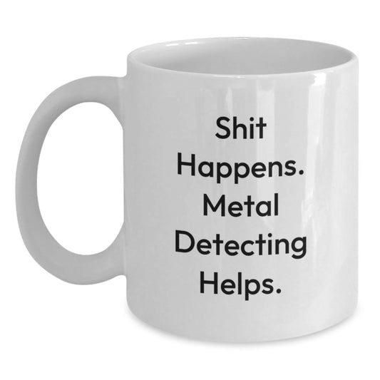 Funny Metal Detecting Gifts for Metal Detecting Lovers - White Coffee Mug - Gifts from Friends and Family - Christmas Unique Gifts - Main