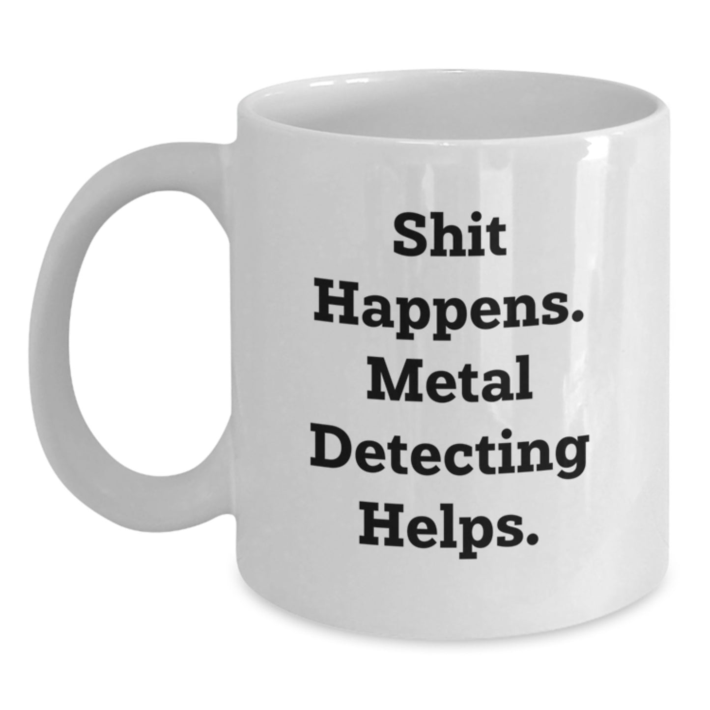 Funny Metal Detecting Gifts for Men and Women, White Coffee Mug with Shit Happens. Metal Detecting Helps., Perfect for Christmas Unique Gifts from Friends and Family to Metal Detecting Enthusiasts - Main