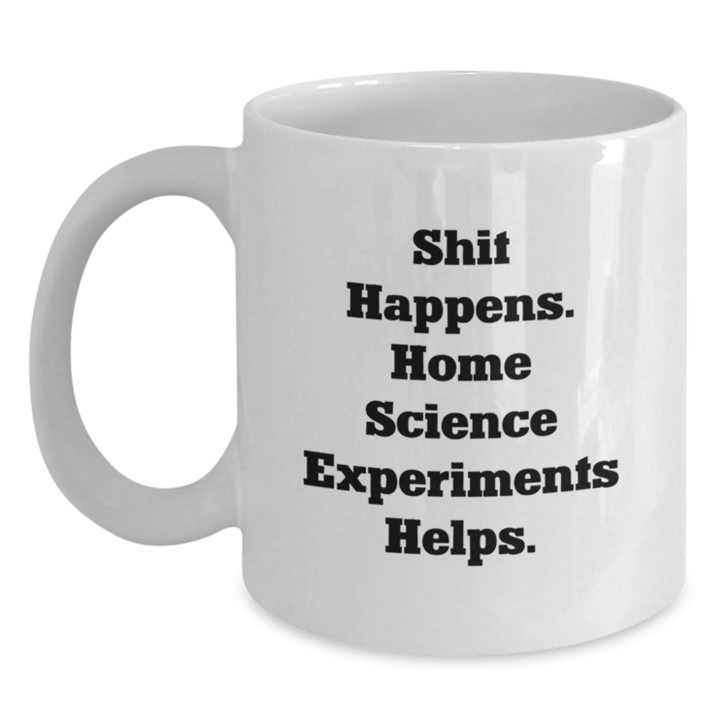 Home Science Experiments Funny Quote White Coffee Mug Gifts from Family or Friends, Perfect for Birthday - Main