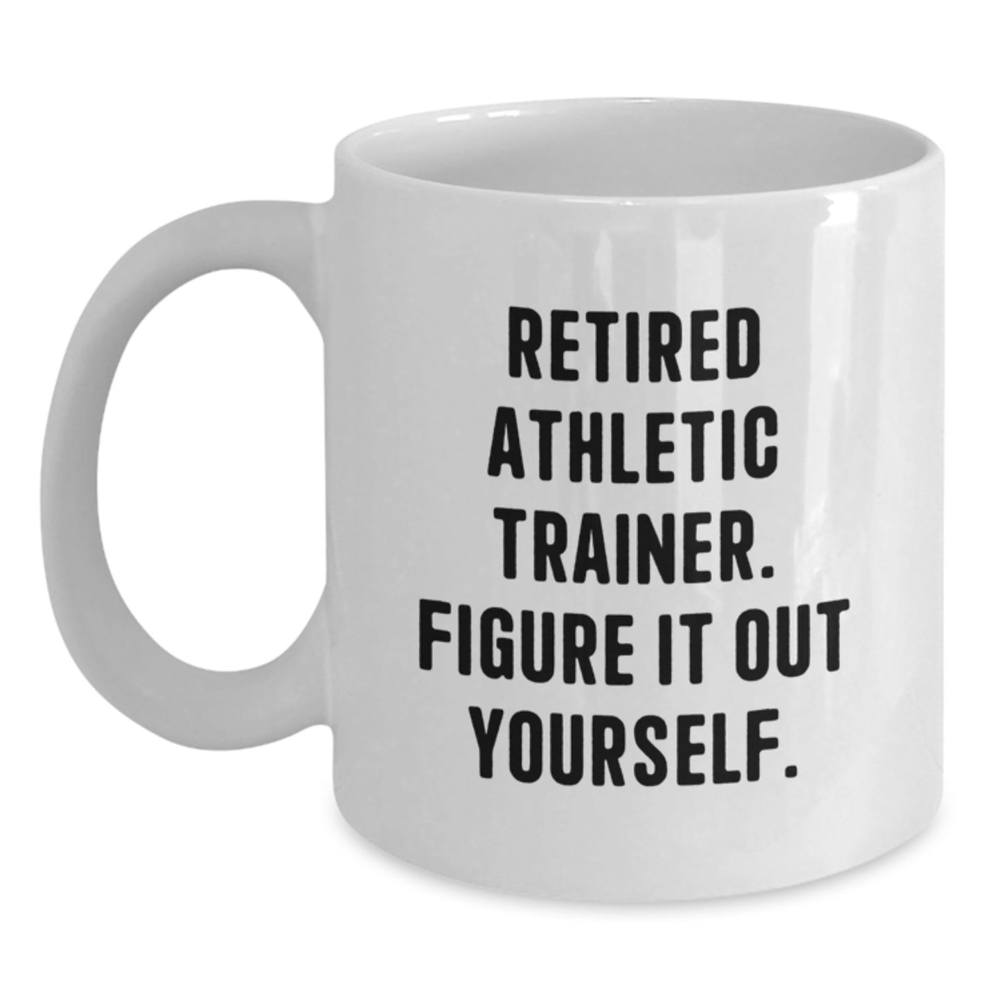 Funny Athletic Trainer Gifts for Birthday - 'Retired Athletic Trainer. Figure It Out Yourself.' Quote on White Coffee Mug, Gifts from Family to Friends - Main