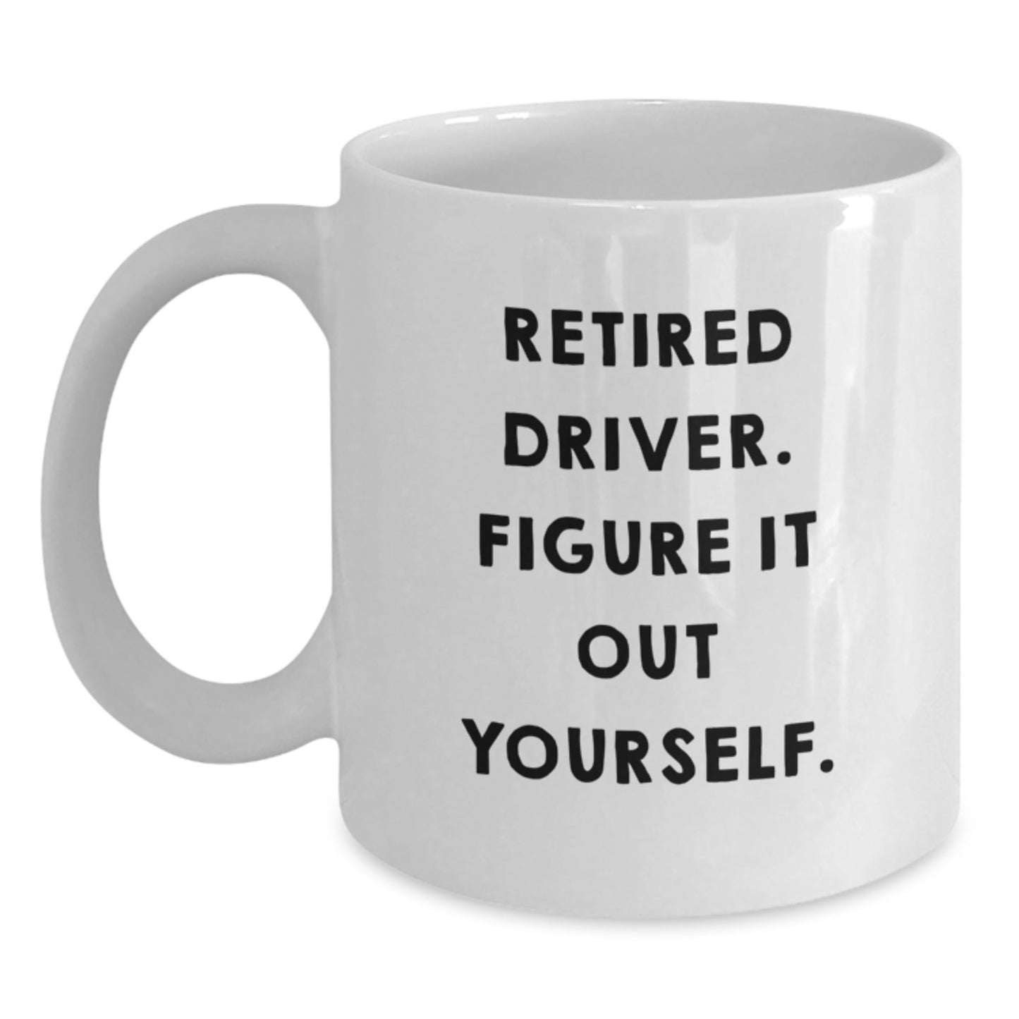 Funny Driver Graduation Gifts from Friends - 'Retired Driver. Figure It Out Yourself.' Quote on White Coffee Mug for Men, Unique Gifts for Driver, Perfect for Graduation - Main