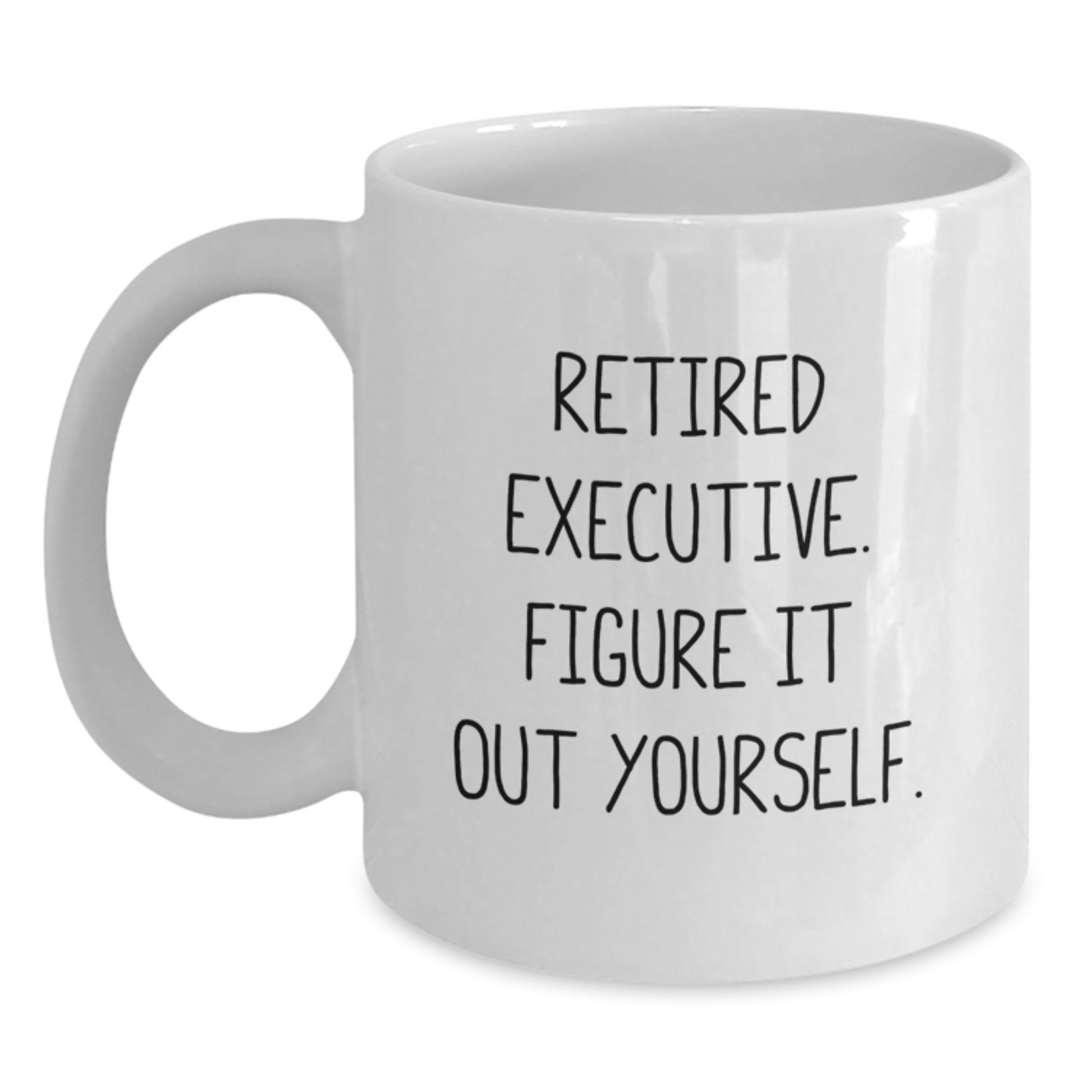 Executive Gifts from Men to Men, White Coffee Mug, 'Retired Executive. Figure It Out Yourself.' - Main