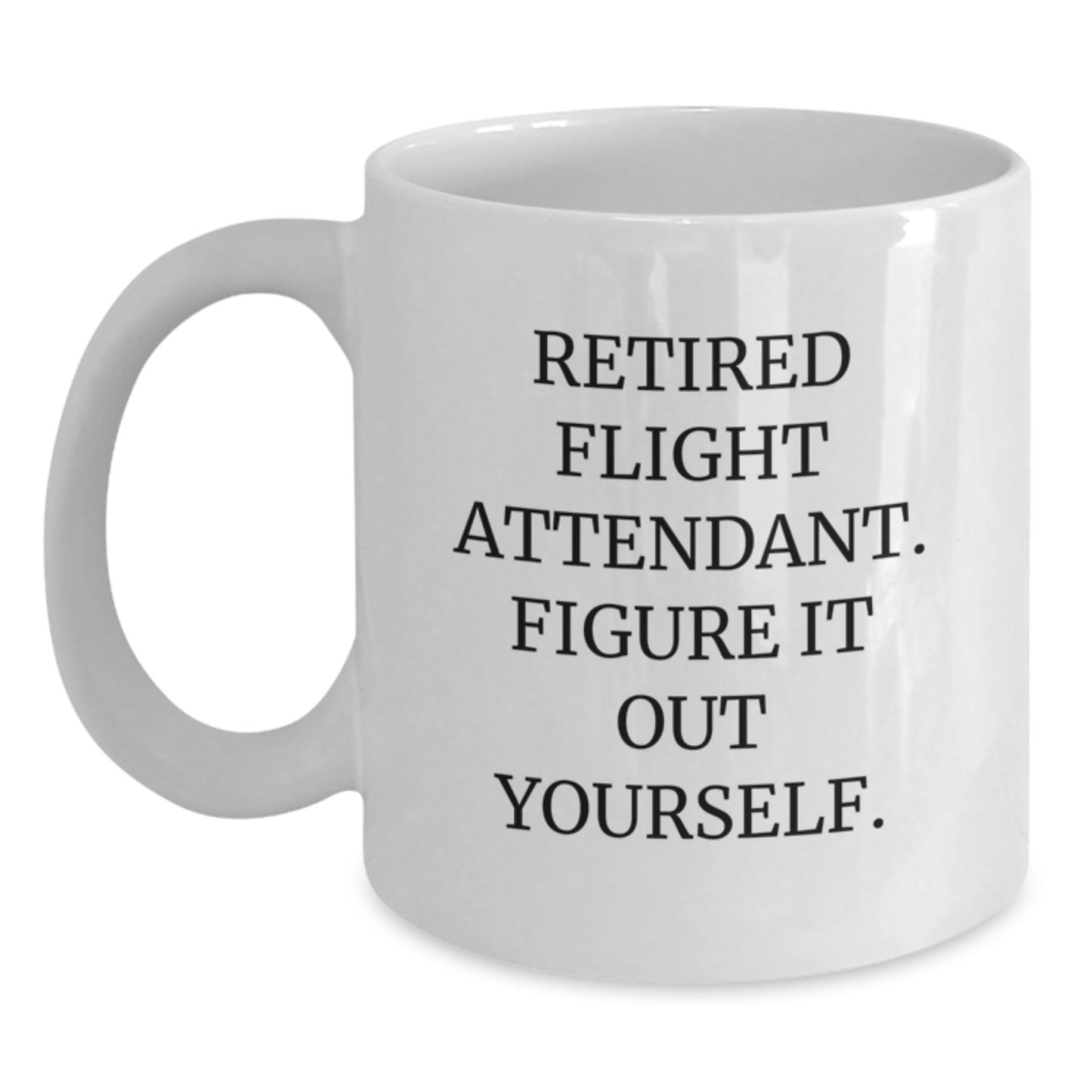 Funny Flight Attendant Gifts from Friends for Men Women Coworkers - White Coffee Mug 'Retired Figure It Out Yourself' - Main