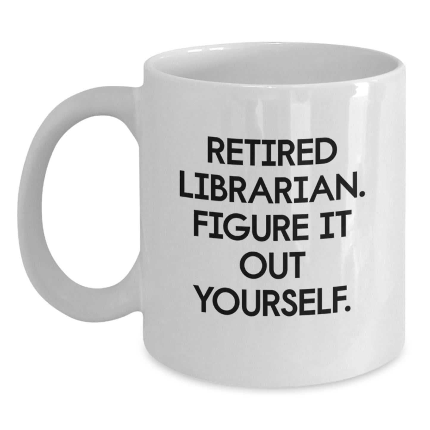 Funny White Coffee Mug for Librarian Friends, Gifts from Family to Librarian, Retired Librarian Figure It Out Yourself Quote, Christmas Unique Gifts for Librarian, White Ceramic Coffee Mug - Main