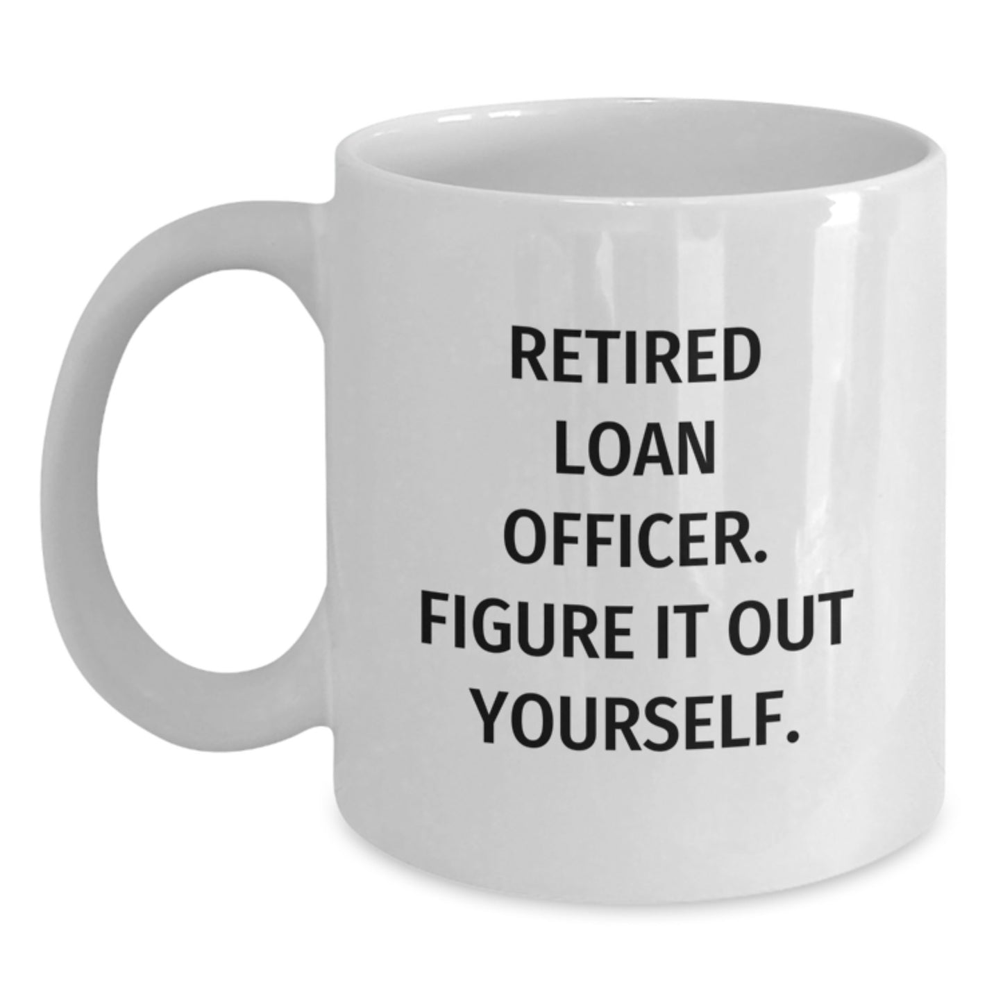 Funny Gift Ideas for Loan Officers, White Coffee Mug, Christmas Unique Presents from Friends and Family, Retired Loan Officer Figure It Out Yourself - Main