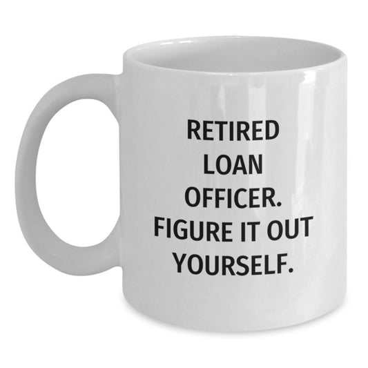 Funny Gift Ideas for Loan Officers, White Coffee Mug, Christmas Unique Presents from Friends and Family, Retired Loan Officer Figure It Out Yourself - Main