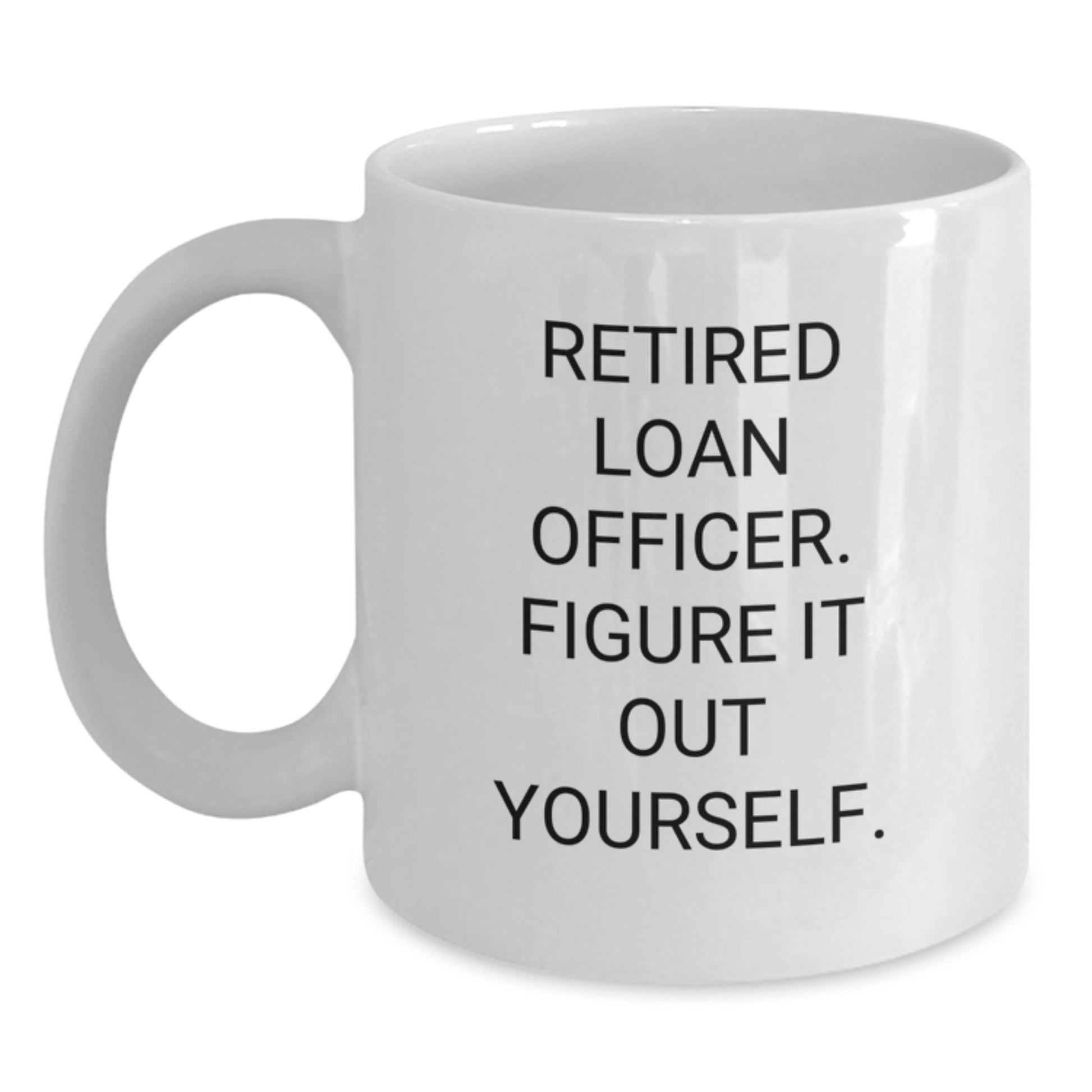 Funny Loan Officer Gifts, White Coffee Mugs, Retired Loan Officer Quote, Christmas Unique Gifts for Loan Officers from Friends - Main