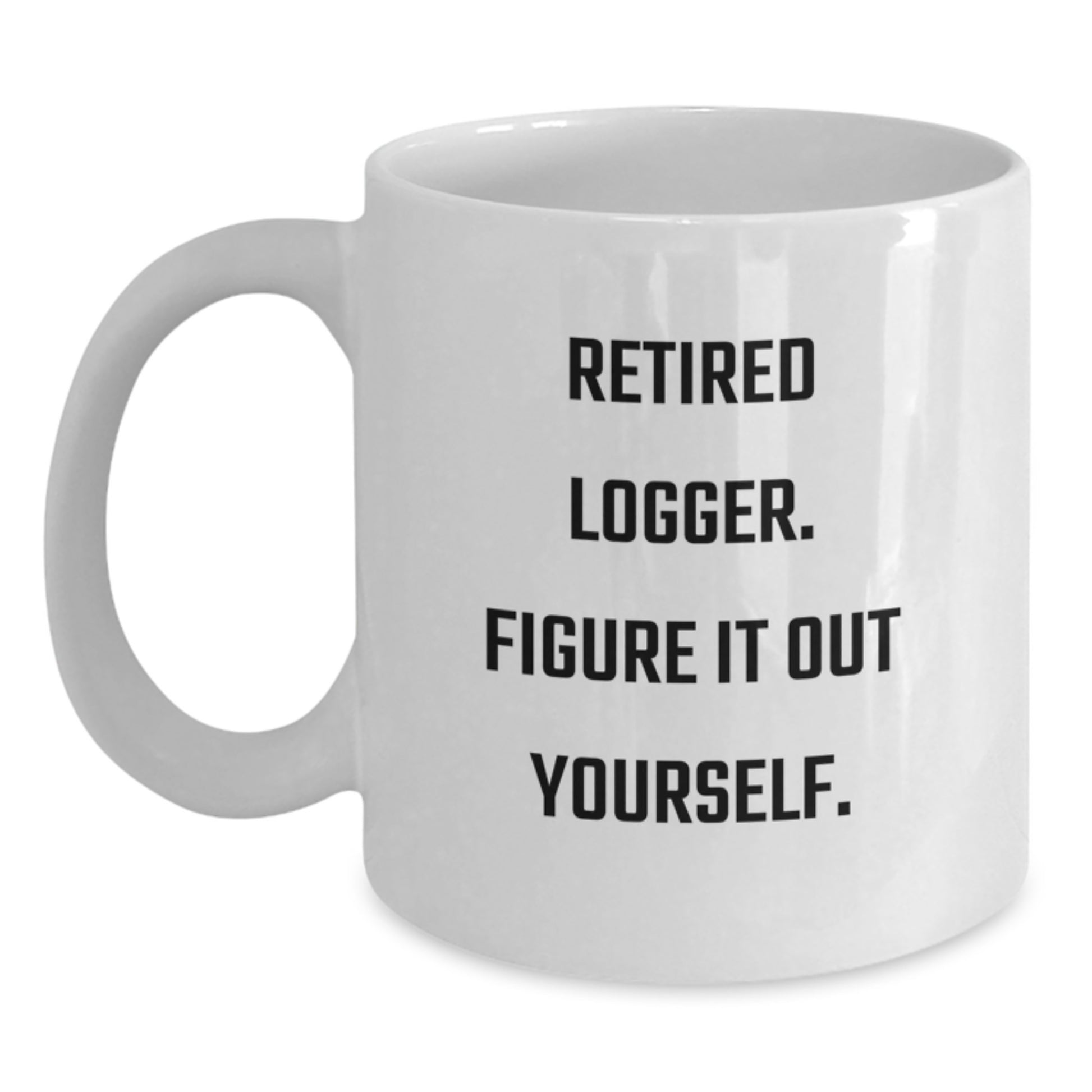 Funny Logger Gifts from Men, Unique White Coffee Mug for Logger, Retired Logger Figure It Out Yourself - Main