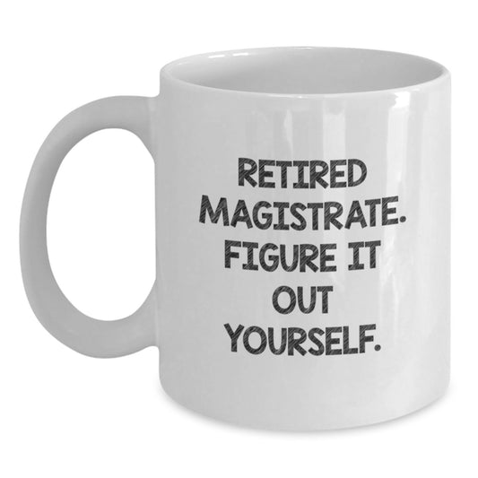 Funny Magistrate Gifts for Him, White Coffee Mug - 'Figure It Out Yourself', Unique Christmas Memorable Presents from Friends - Main
