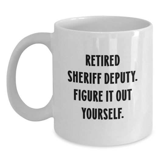 Sheriff Deputy Gifts, Funny White Coffee Mug for Graduation 'Figure It Out Yourself' from Friends - Main