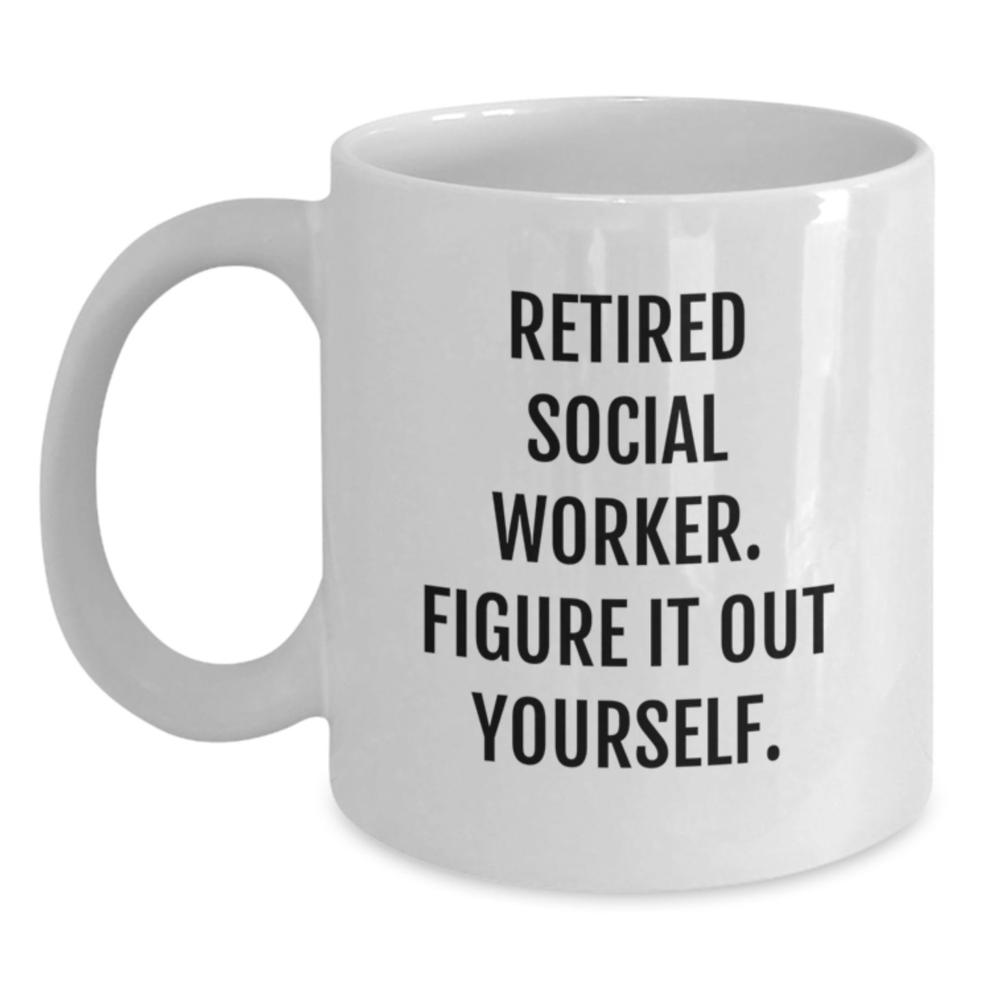 Funny Quote Social Worker White Coffee Mug Gifts from Family to Friends on Graduation Day - 'Figure It Out Yourself' - 11oz or 15oz Capacity, Microwave and Dishwasher Safe - Main