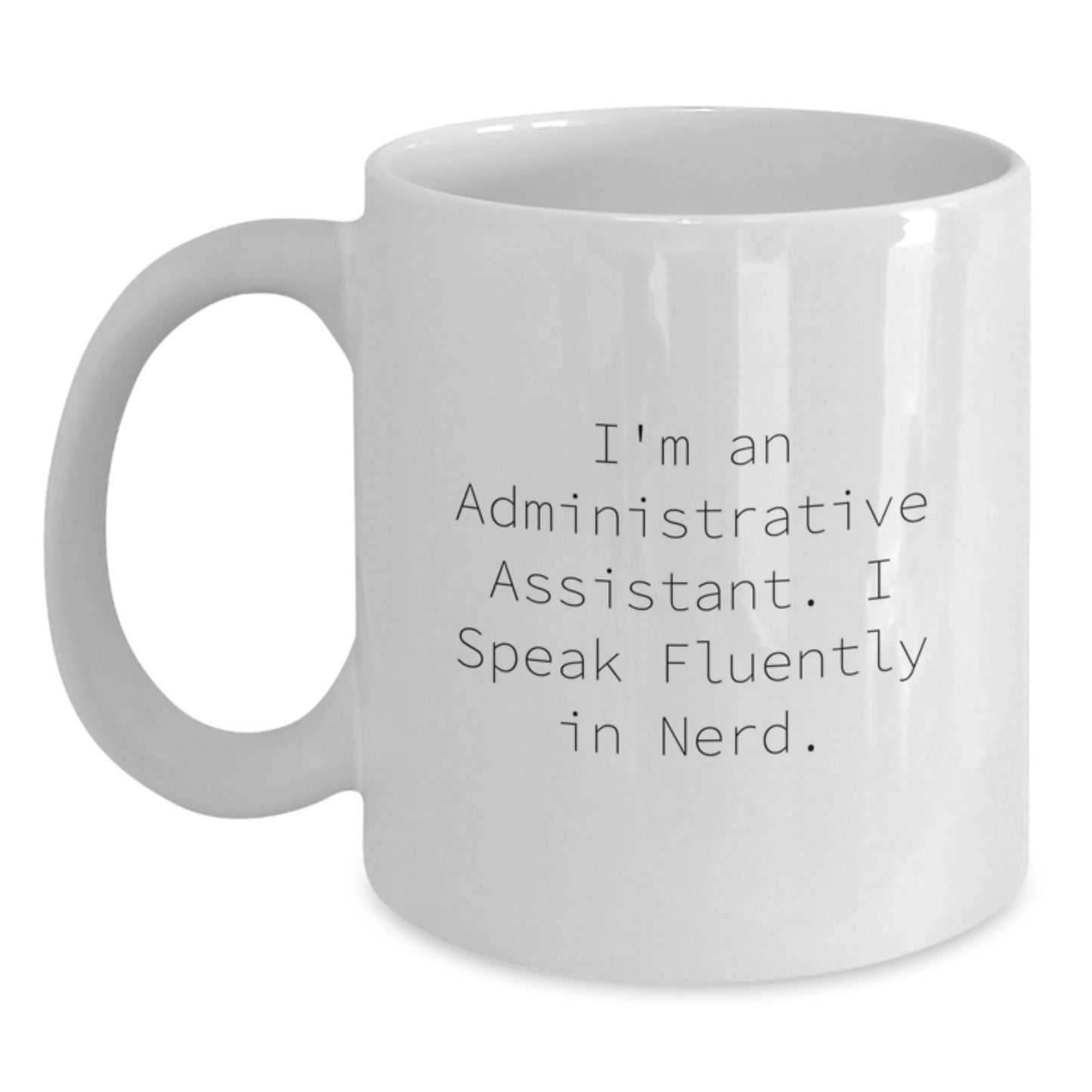 Funny Administrative Assistant Quote Gifts from Friends for Men White Coffee Mug, 11oz or 15oz Capacity, Ceramic, Microwave, and Dishwasher Safe - Main