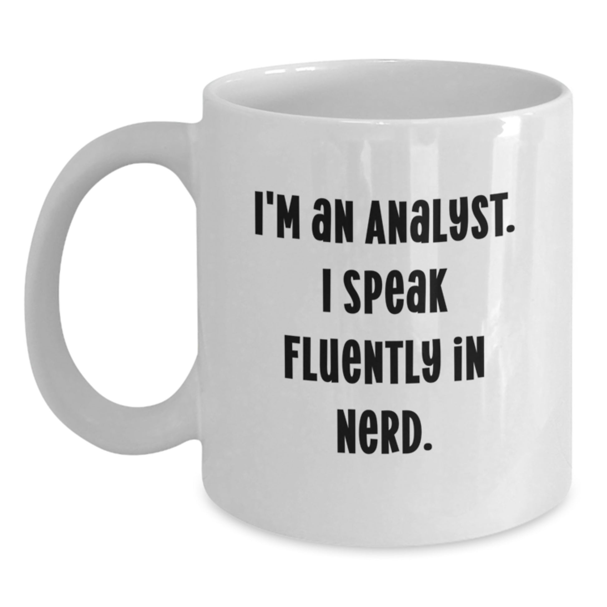 Funny Gifts from Friends for Analysts, White Coffee Mugs for Men, Christmas Unique Gifts, I'm An Analyst. I Speak Fluently In genius. - Main