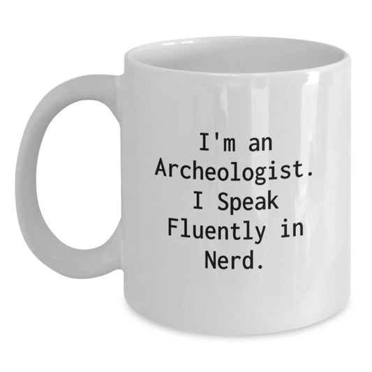 Funny Archeologist Gifts for Him, White Coffee Mug Quote I'm An Archeologist. I Speak Fluently In genius., Perfect Christmas Unique Gifts from Friends to Family - Main