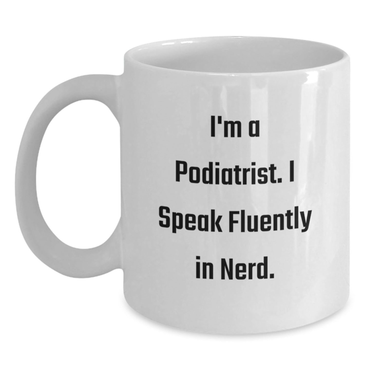 Funny Podiatrist Gifts for Birthday - 'I'm A Podiatrist. I Speak Fluently In genius.' Quote White Coffee Mug for Men or Women from Friends or Coworkers - Main