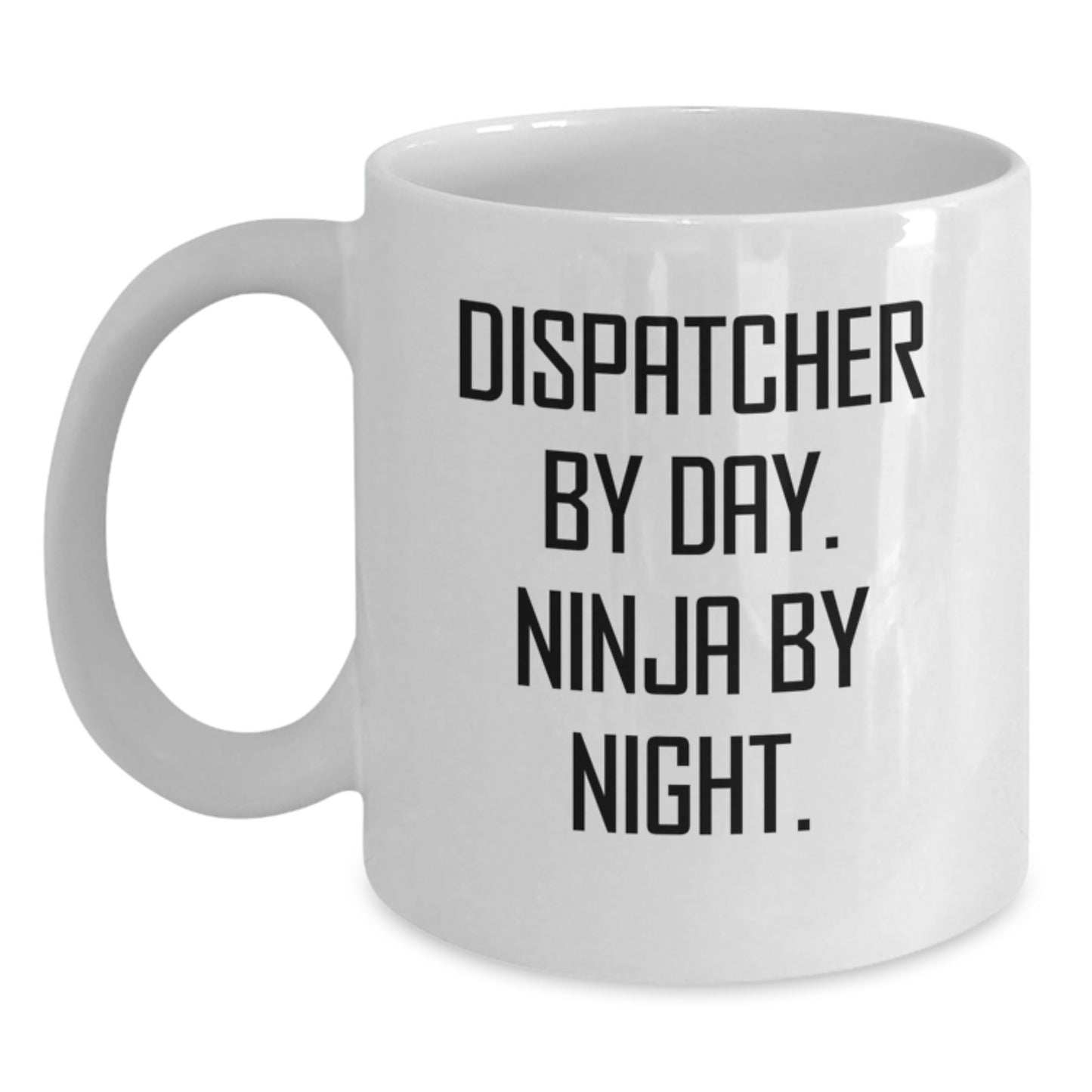Dispatcher Gifts, Dispatcher By Day. Ninja By Night. White Coffee Mug, Funny Graduation Unique Gifts from Friends - Main