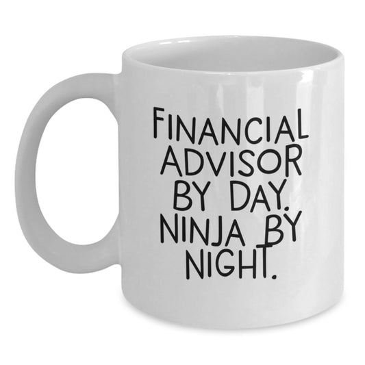 Financial Advisors By Day, Ninja By Night Funny White Coffee Mug Gifts for Birthday, Gifts from Family to Financial Advisor - Main