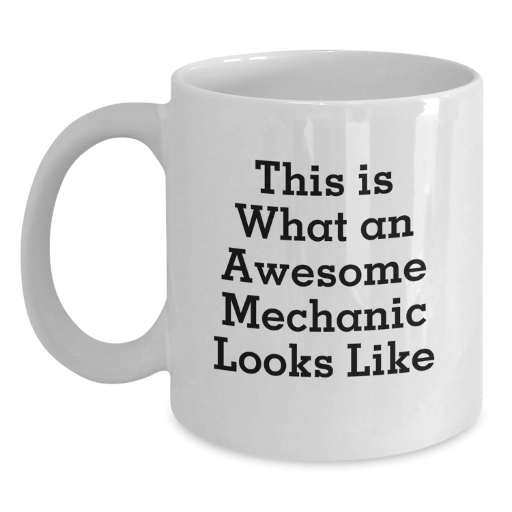 Mechanic White Coffee Mug Gifts from Friends, Funny Quotes for Birthday, This Is What An Awesome Mechanic Looks Like, White Coffee Mug for Men and Women - Main