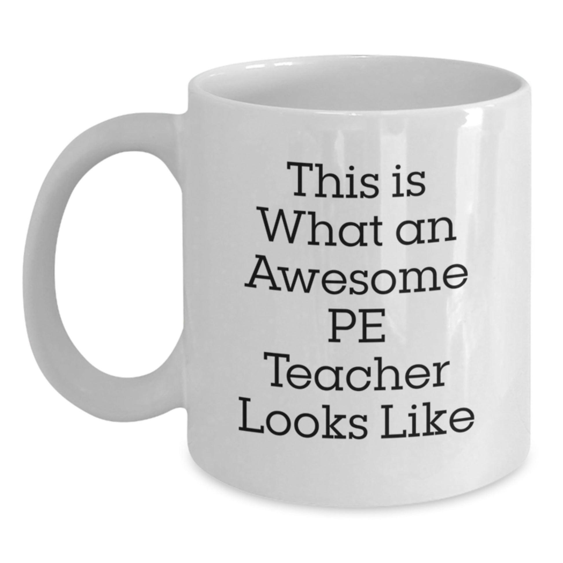 Funny PE Teacher Gifts for Her - White Coffee Mug for Birthday from Mom - 'This Is What An Awesome PE Teacher Looks Like' Quote - Main