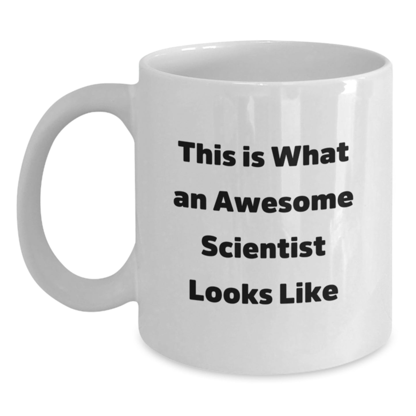 Funny Scientist Gifts from Friends for Awesome Scientist Graduation White Coffee Mug, 'This Is What An Awesome Scientist Looks Like' Quote, 11oz or 15oz Capacity - Main