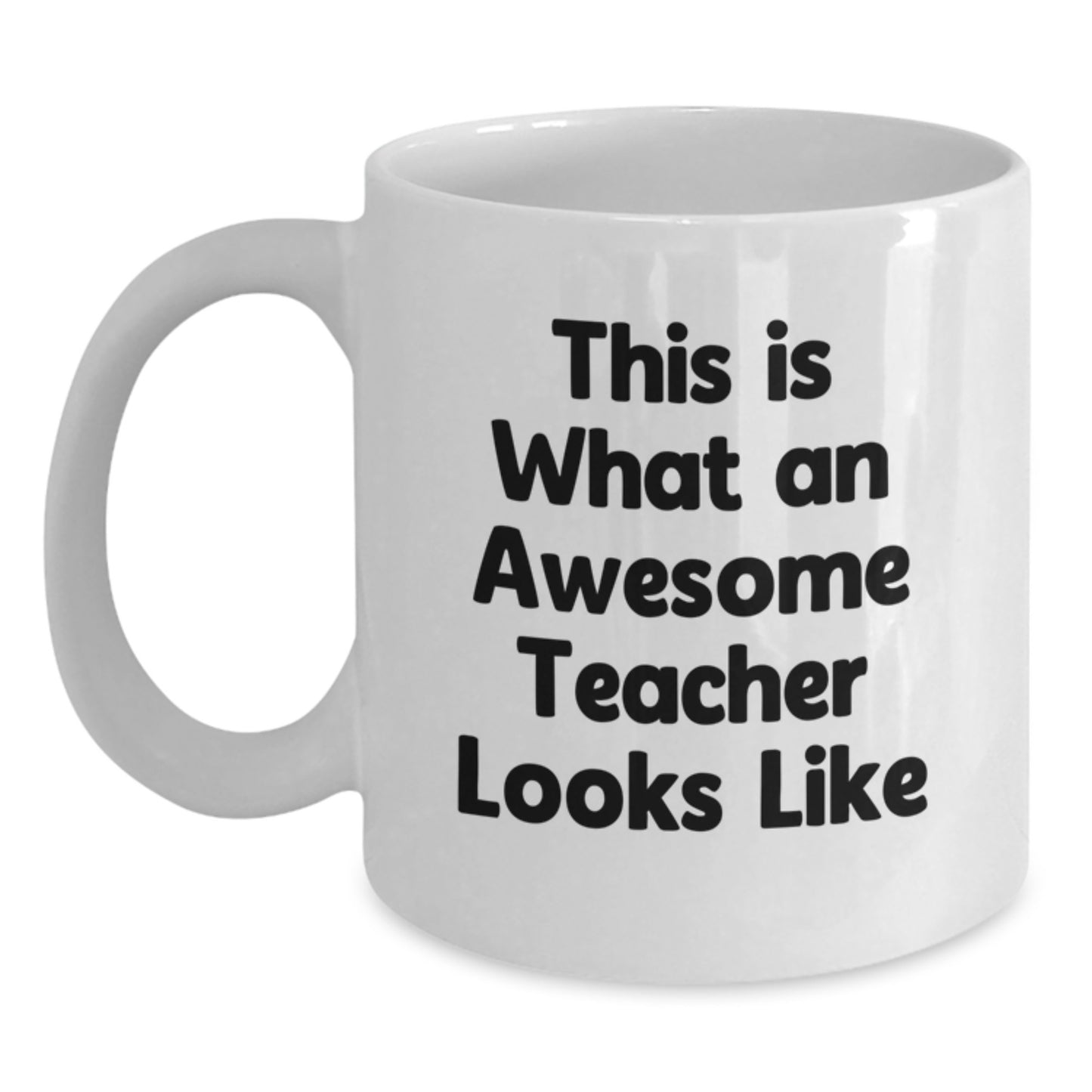 Funny Teacher Gifts from Friends - White Coffee Mug, 11oz or 15oz, Ceramic, Microwave, Dishwasher Safe - This Is What An Awesome Teacher Looks Like - Main