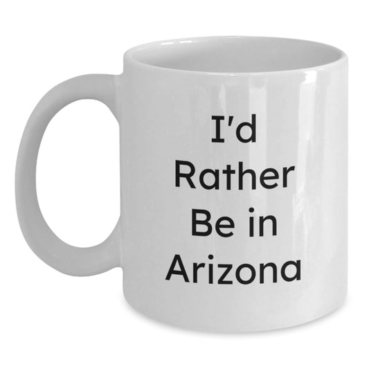 Funny Arizona Gifts for Men and Women from Friends and Family - I'd Rather Be In Arizona White Coffee Mug - Main