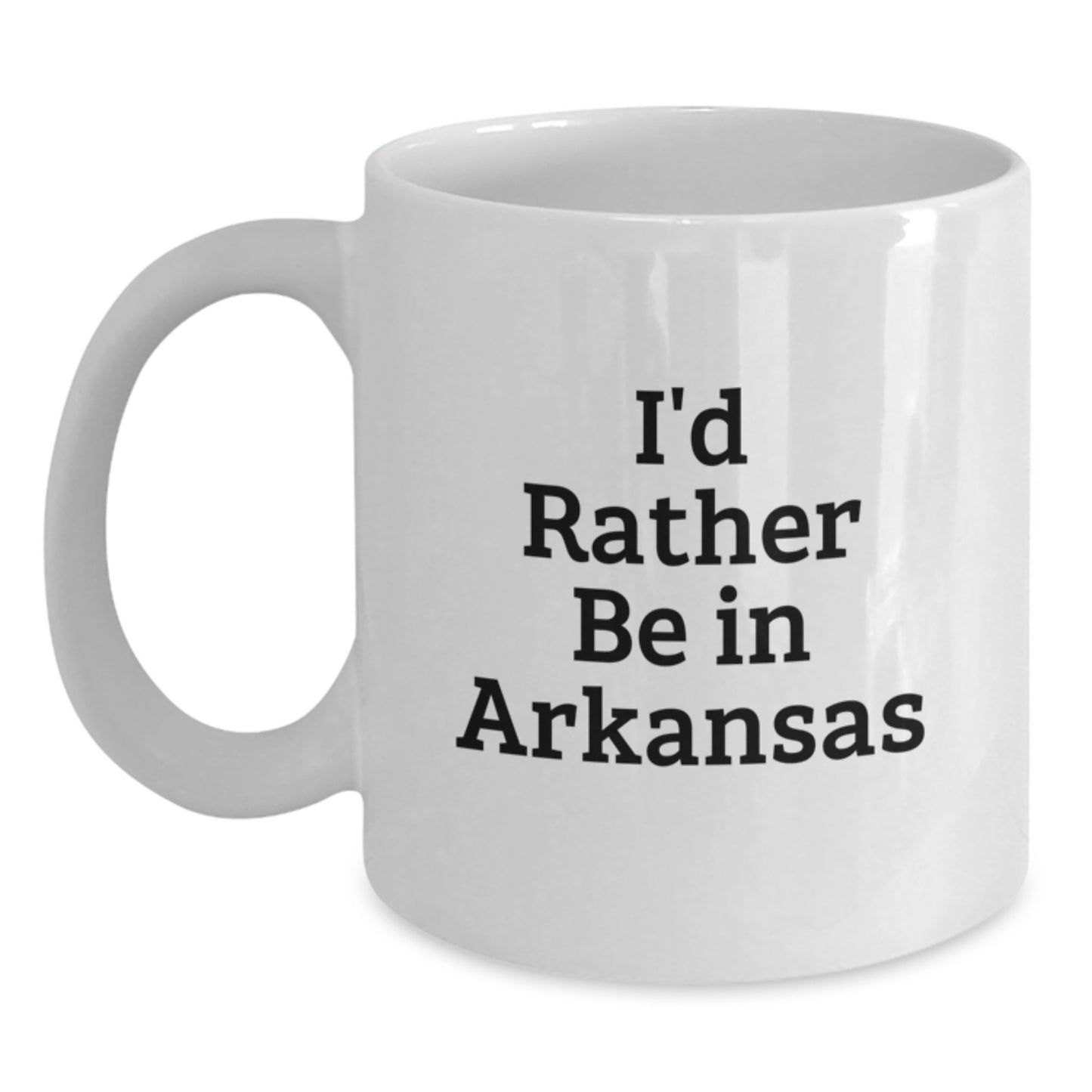 Arkansas Lovers Gifts from Friends Funny I'd Rather Be In Arkansas White Coffee Mug, Birthday Unique Gifts for Arkansas Men, Women, Family, Coworkers - Main