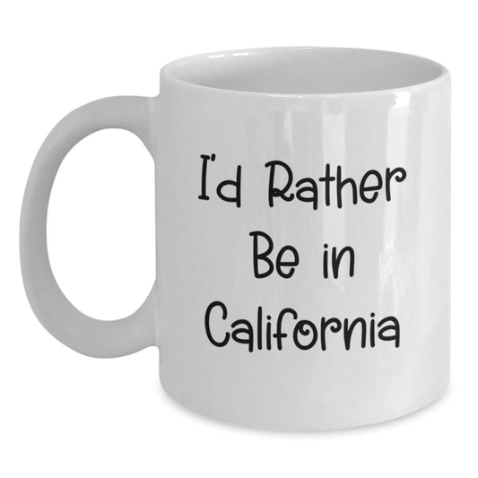 Funny California White Coffee Mug, 'I'd Rather Be In California' Gift for Him or Her, White Ceramic Mug for Valentine's - Main