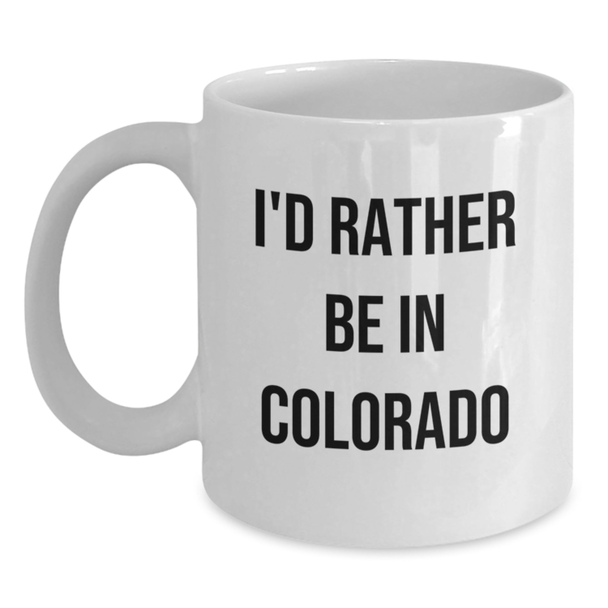 Colorado White Coffee Mug - I'd Rather Be In Colorado Funny Quote, Gifts from Friends for Men and Women, White Ceramic 11oz or 15oz Capacity - Main