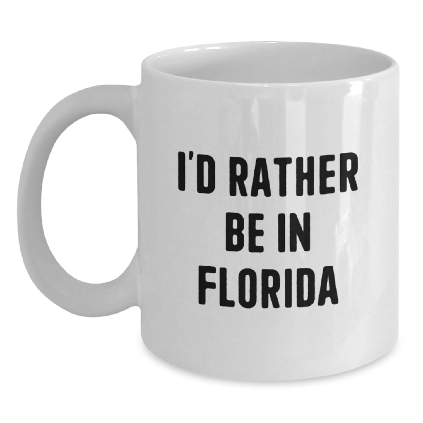 Florida Gifts from Friends, Funny White Coffee Mug - I'd Rather Be In Florida Christmas Unique Gifts - Main