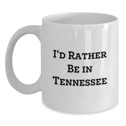 Tennessee Lovers Gifts, Funny White Coffee Mug, I'd Rather Be In Tennessee, Birthday Unique Gifts for Her, Him, Friends, Family, from Tennessee Enthusiasts - Main