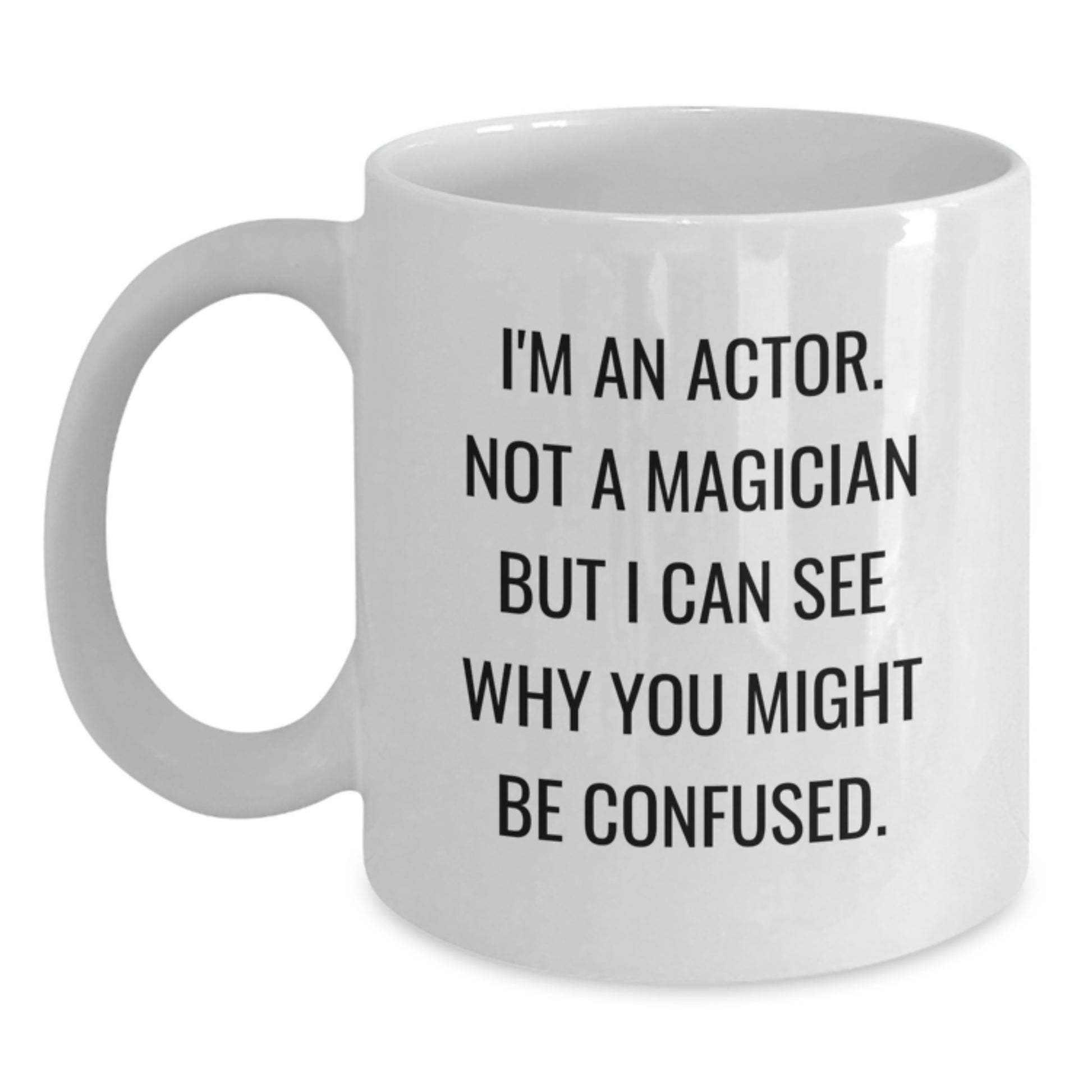 Funny Actor Gifts White Coffee Mug, I'm An Actor, Not A Magician, Gifts from Friends for Actor, Birthday Unique Gifts - Main