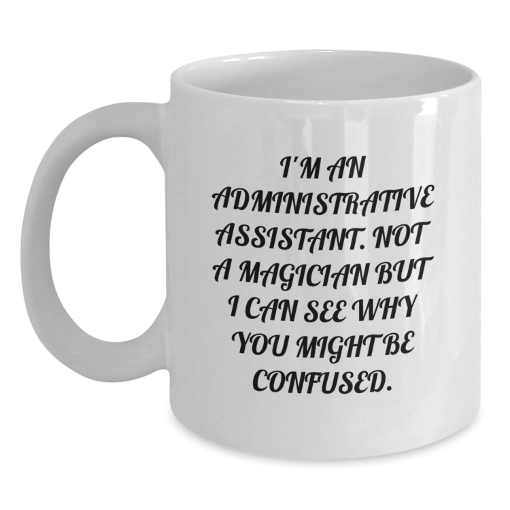 Funny Administrative Assistant Gifts from Friends for Birthday - 'I'm Not A Magician' Quote White Coffee Mug - Main