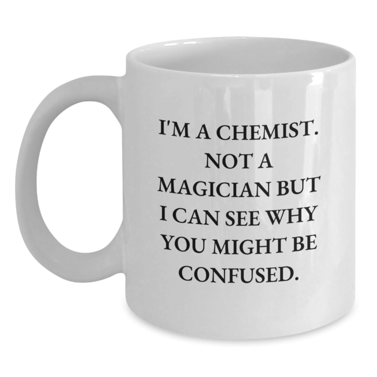 Funny Chemist Gifts for Him or Her, White Coffee Mug, Birthday Unique Presents from Friends, Coworkers, or Family, 'I'm A Chemist. Not A Magician...' - Main