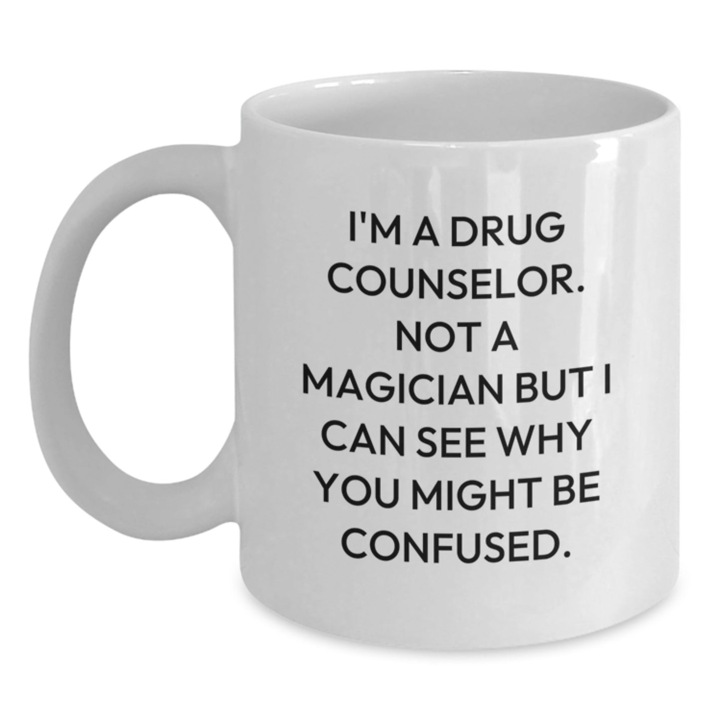 Funny Gift for Drug Counselor Friends, White Coffee Mug with Humorous Quote, Unique Christmas Unique Gifts from Friends to Family - Main