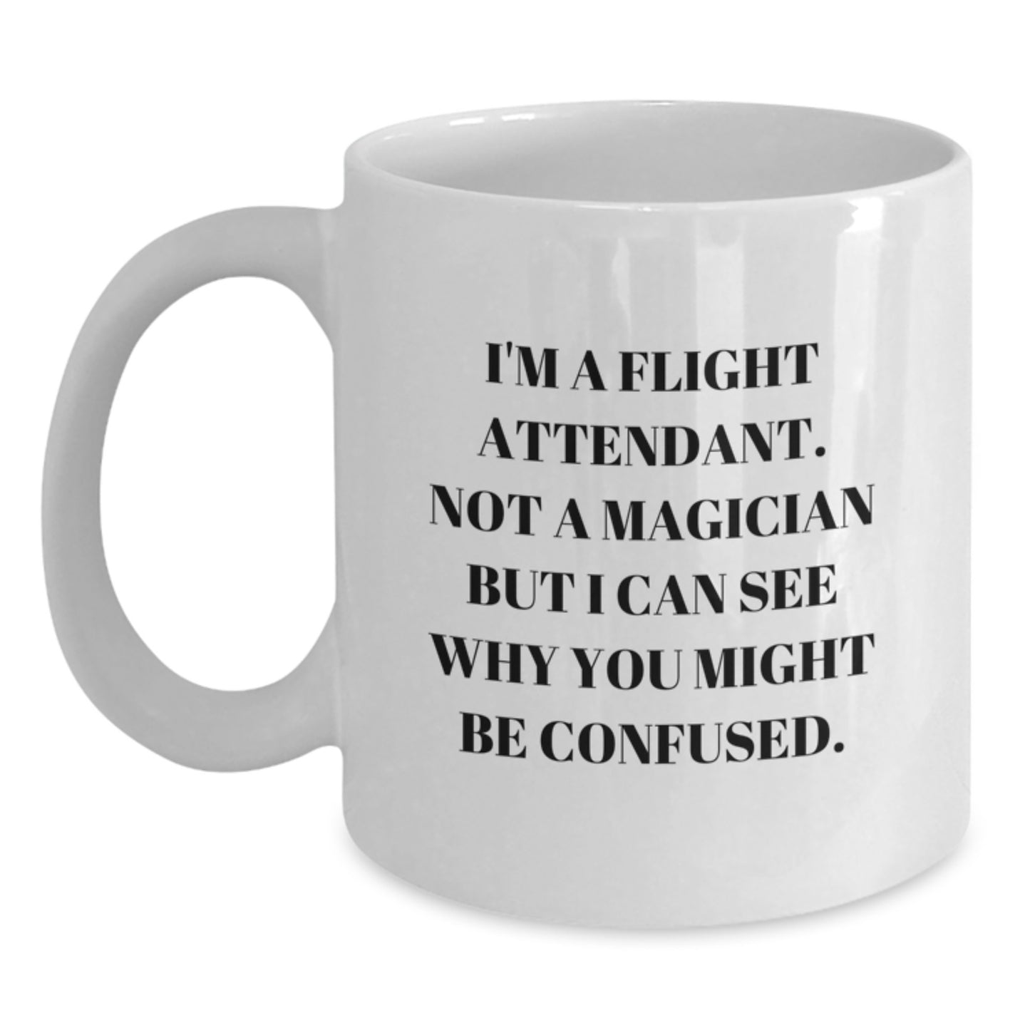 Funny Flight Attendant Christmas Unique Gifts from Friends for Men Women, White Coffee Mug - Not a Magician but I Can See Why You Might Be Confused - Main