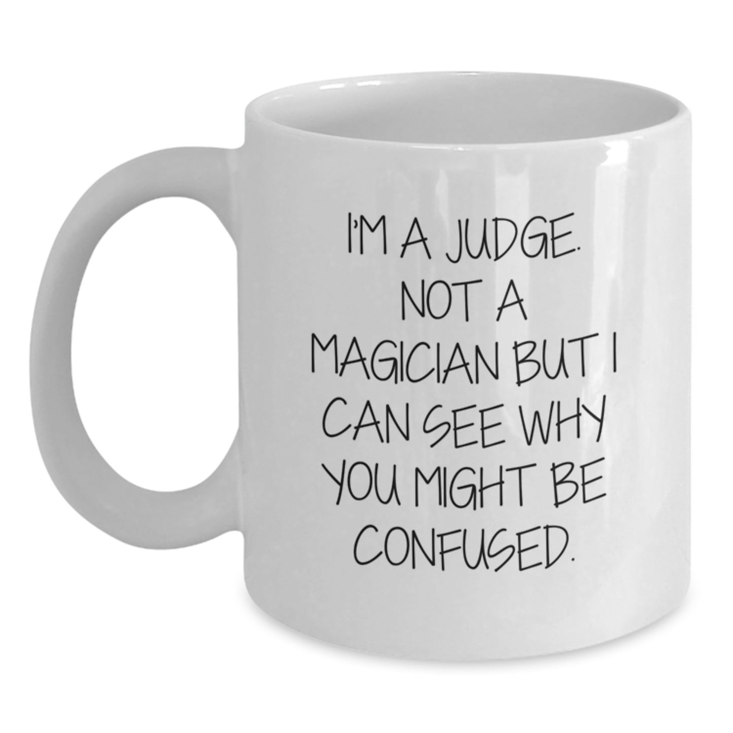 Funny Judge Gifts for Birthday - 'I'm A Judge. Not A Magician But...' White Coffee Mug for Judge, Men, Women, Friends, Coworkers, Family - Main