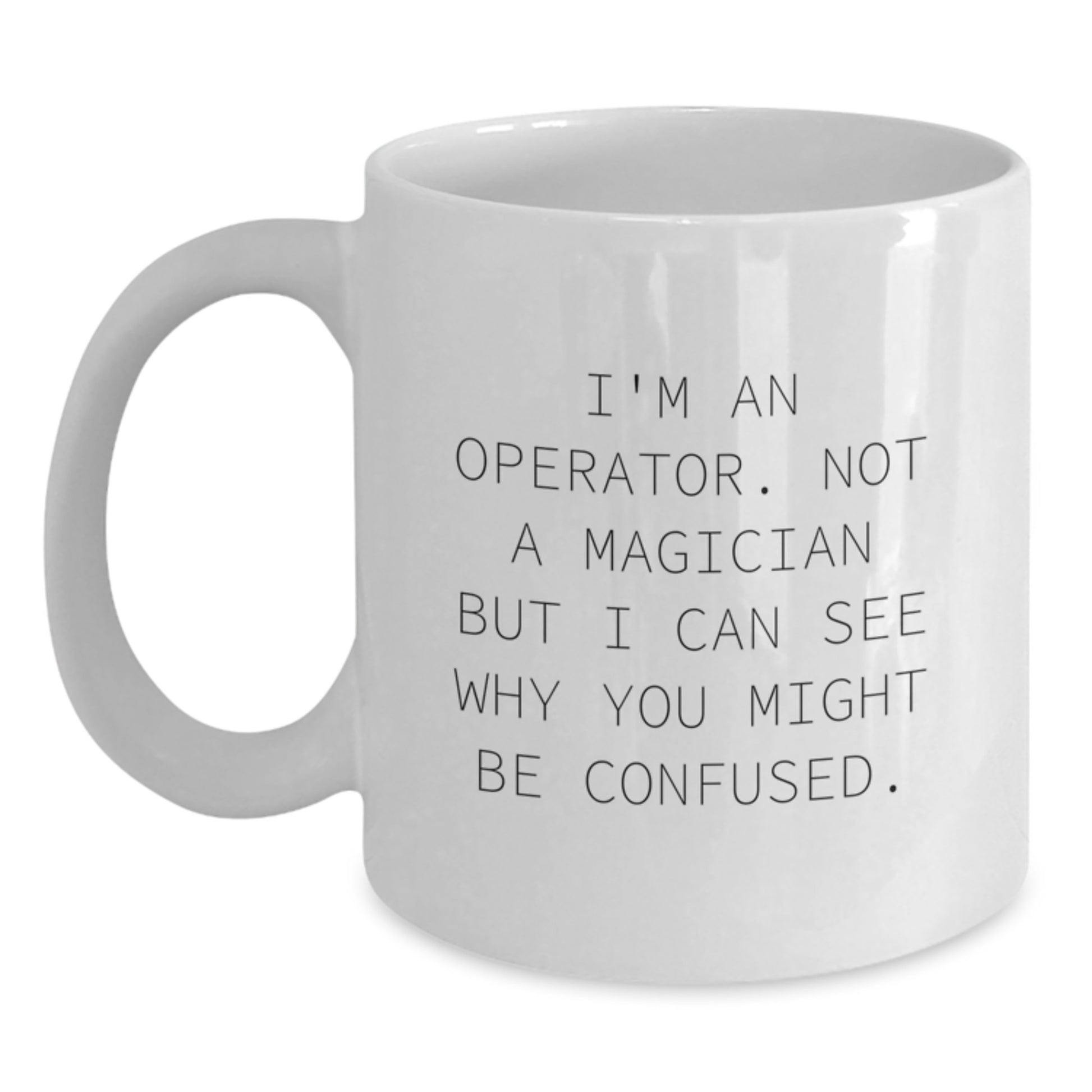 Operator White Coffee Mug, I'm An Operator. Funny Gifts for Operator, Gifts from Friends, Graduation Unique Gifts for Operator - Main