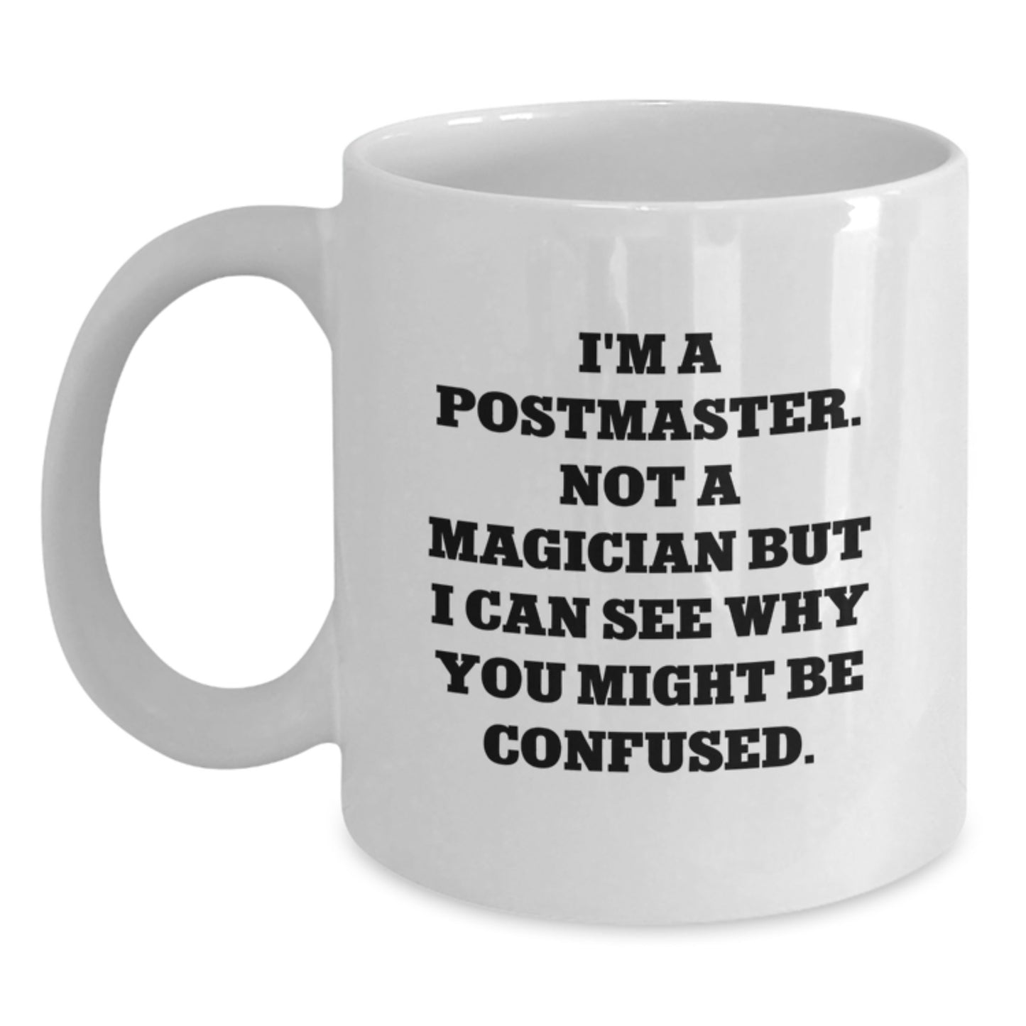 Funny Postmaster Gifts from Friends for Graduation, White Coffee Mug with Humorous Quote, 11oz or 15oz, Ceramic, Microwave and Dishwasher Safe - Main