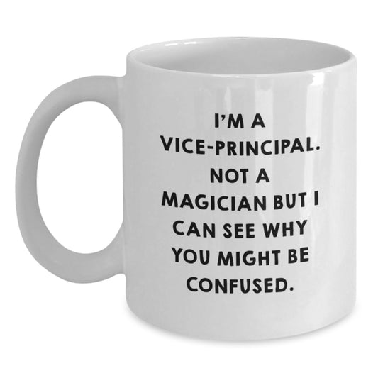Funny Vice-principal Gifts from Friends, Valentine's Unique White Coffee Mug for Vice-principal, I'm A Vice-principal Not A Magician - Main